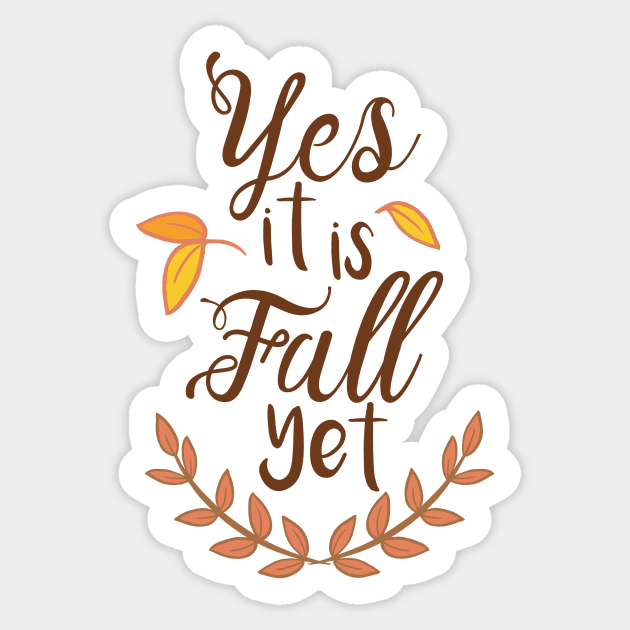 Yes it is Fall Yet - A Funny Fall Phrase Sticker by stacreek